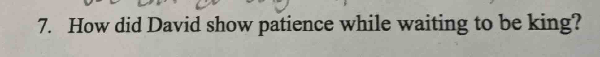 7. how did david show patience while waiting to be king?