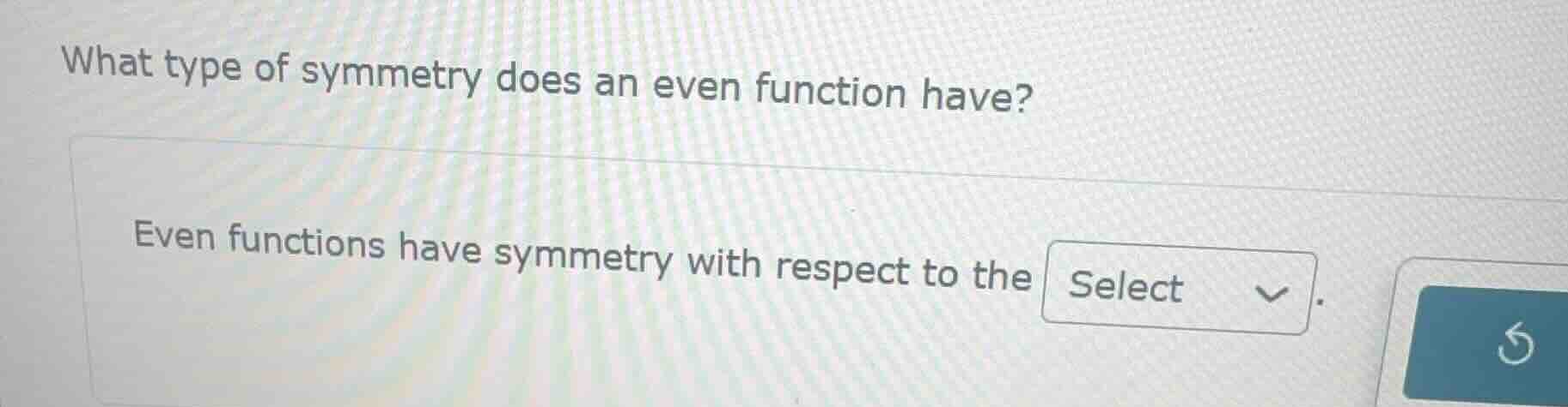 what type of symmetry does an even function have? even functions have s…
