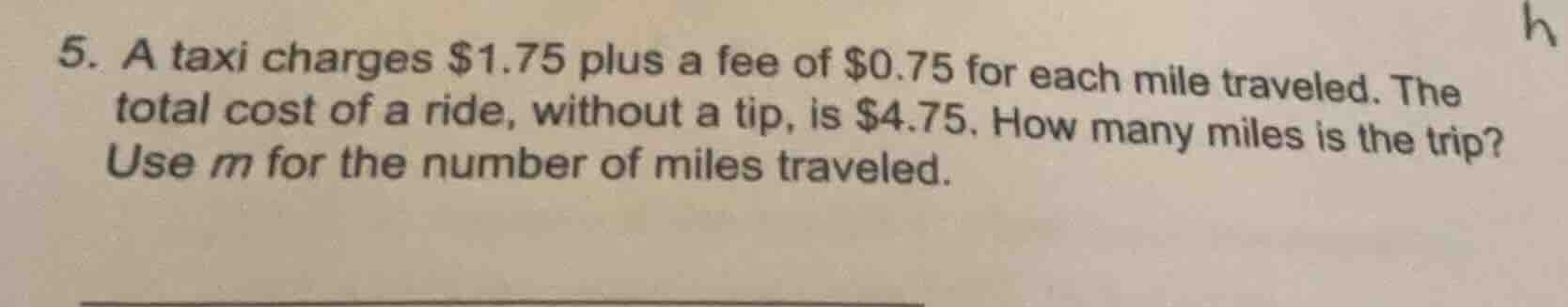 5. a taxi charges $1.75 plus a fee of $0.75 for each mile traveled. the…