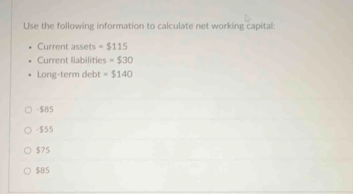 use the following information to calculate net working capital: - curre…
