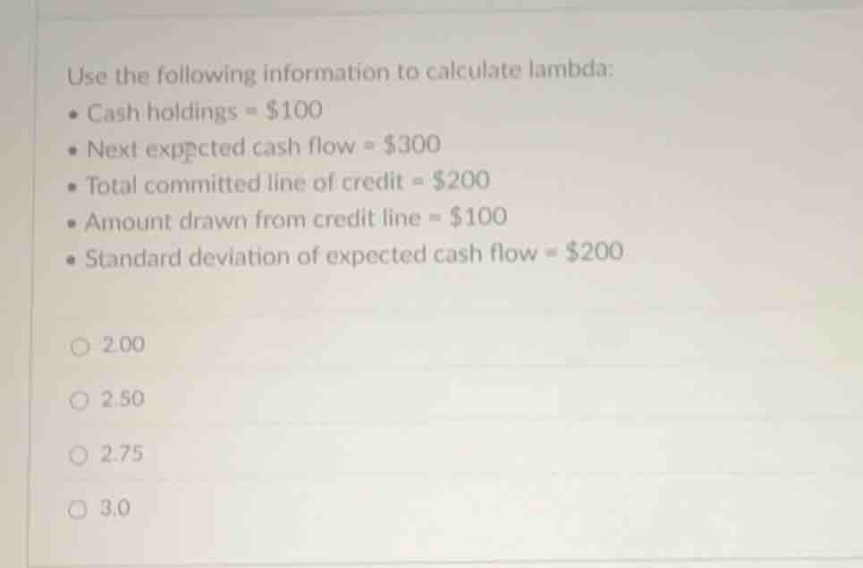 use the following information to calculate lambda: • cash holdings = $1…