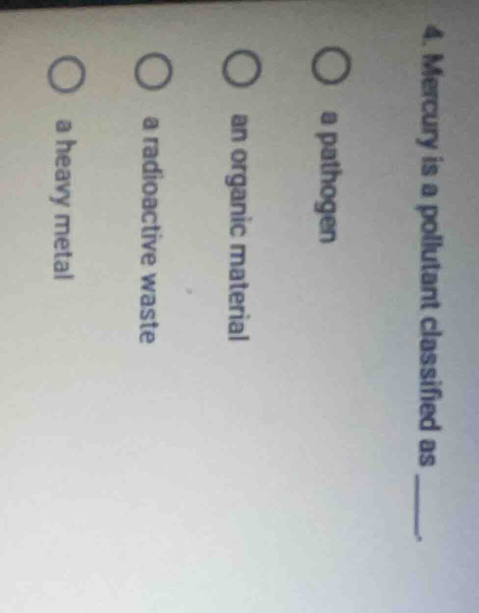 4. mercury is a pollutant classified as ______. a pathogen an organic m…