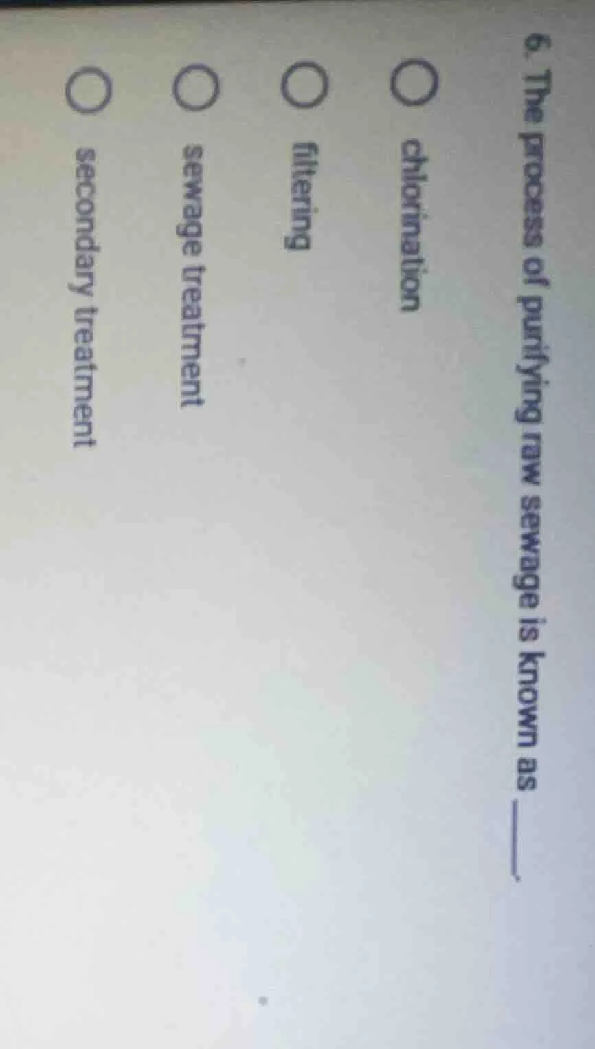 6. the process of purifying raw sewage is known as ____. ○ chlorination…