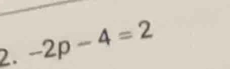 2. $-2p - 4 = 2$