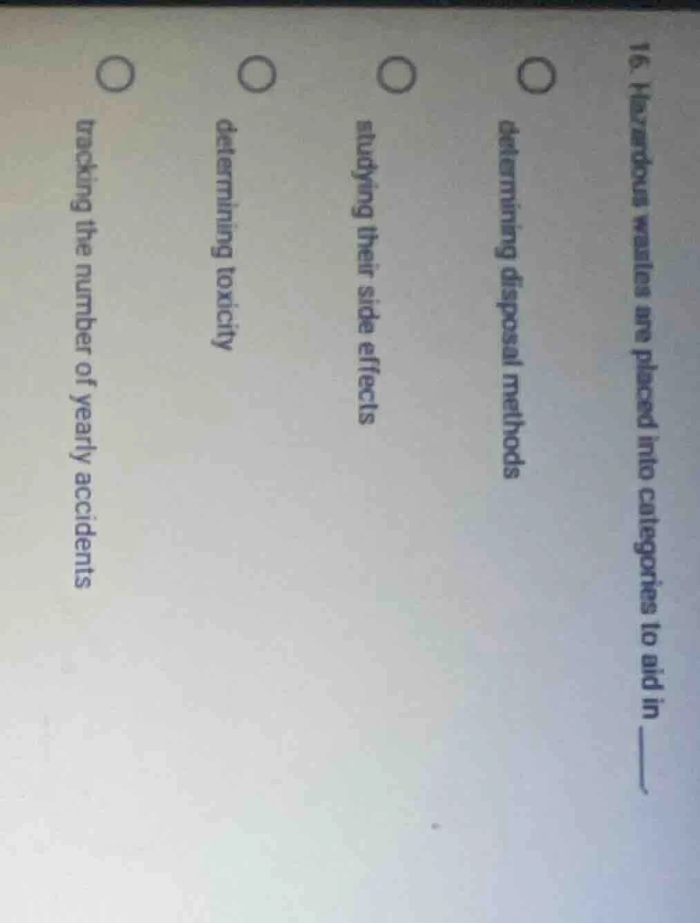 16. hazardous wastes are placed into categories to aid in ______. deter…