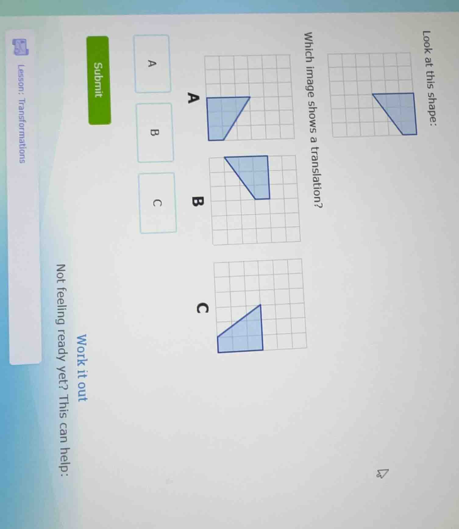 look at this shape: which image shows a translation? a b c submit lesso…