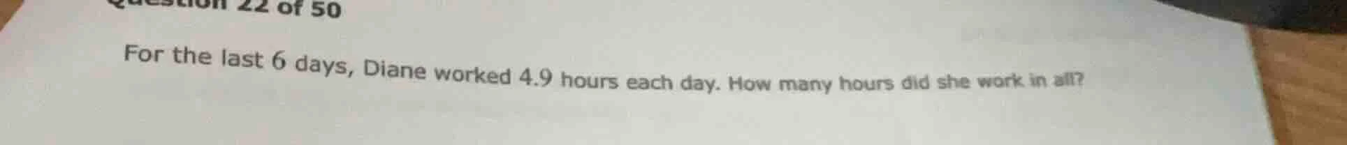 question 22 of 50 for the last 6 days, diane worked 4.9 hours each day.…