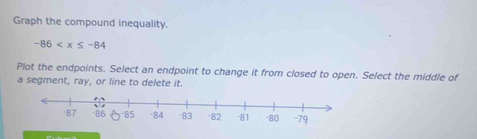 graph the compound inequality. -86 < x ≤ -84 plot the endpoints. select…
