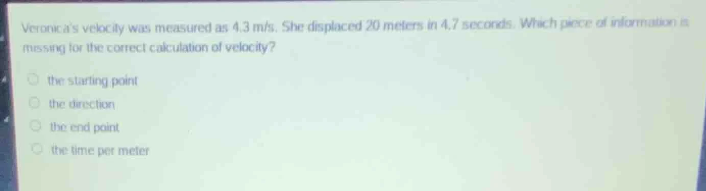 veronicas velocity was measured as 4.3 m/s. she displaced 20 meters in …