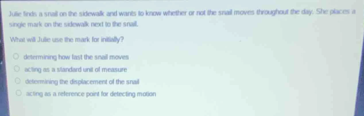 julie finds a snail on the sidewalk and wants to know whether or not th…