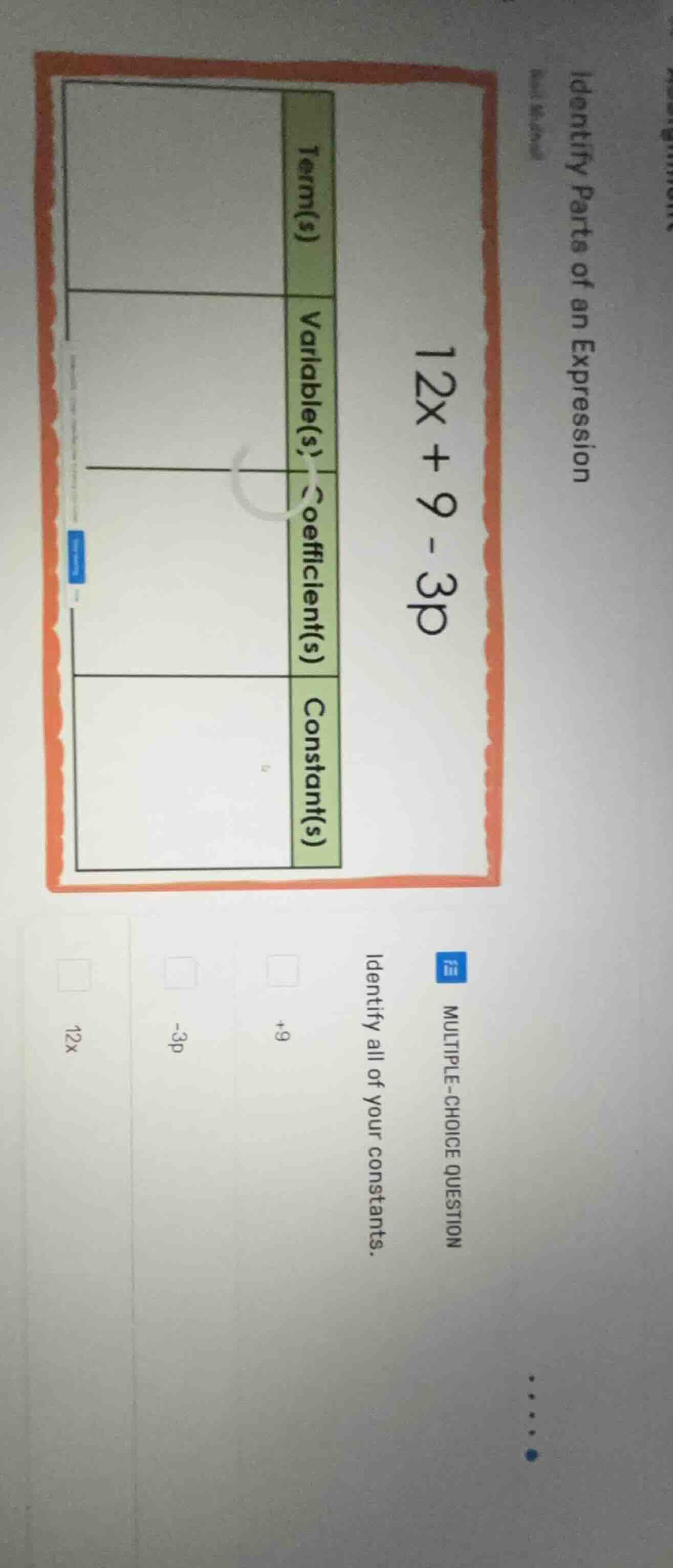 identify parts of an expression 12x + 9 - 3p term(s) variable(s) coeffi…