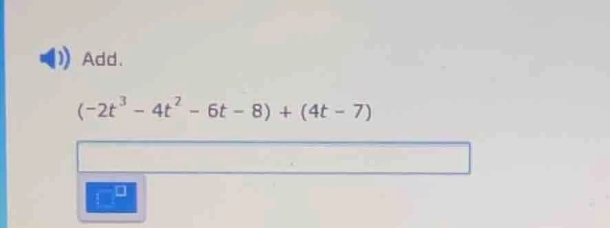 add. $(-2t^{3}-4t^{2}-6t - 8)+(4t - 7)$