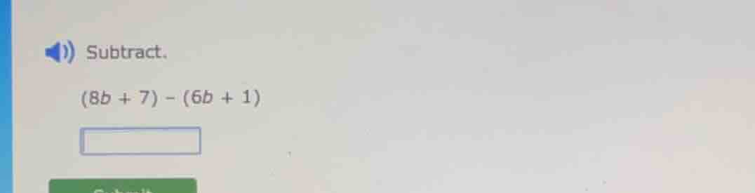 subtract. (8b + 7) - (6b + 1)