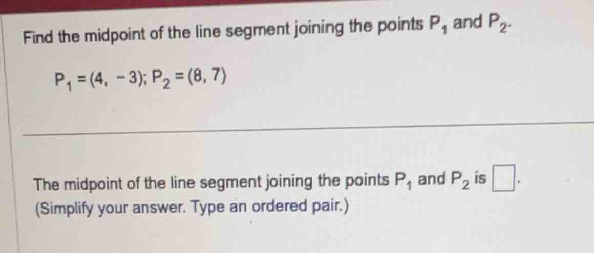 find the midpoint of the line segment joining the points ( p_1 ) and ( …