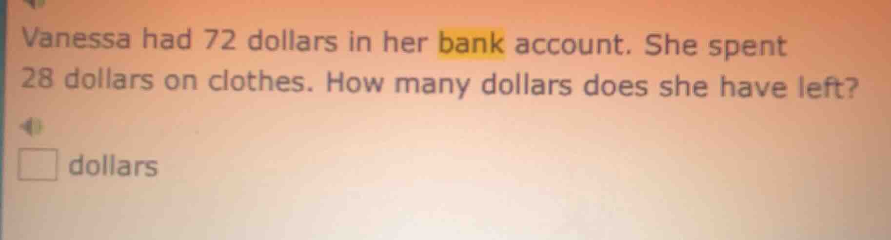 vanessa had 72 dollars in her bank account. she spent 28 dollars on clo…