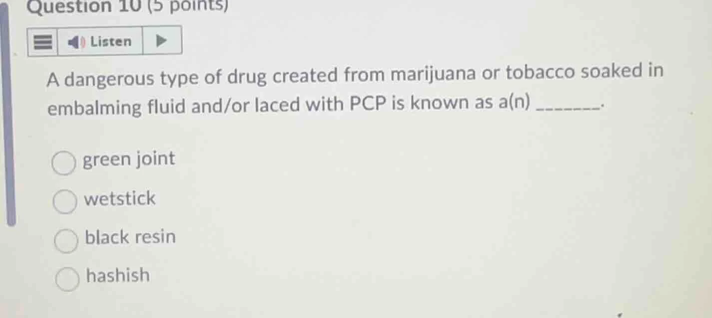 question 10 (5 points) a dangerous type of drug created from marijuana …