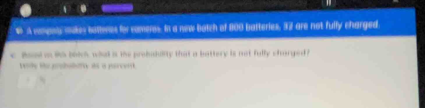 a company makes batteries for cameras. in a new batch of 800 batteries,…