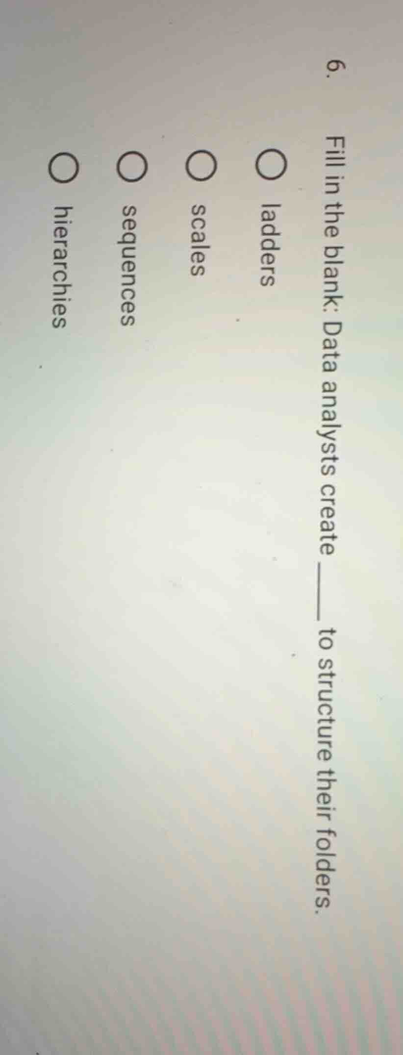 6. fill in the blank: data analysts create ____ to structure their fold…