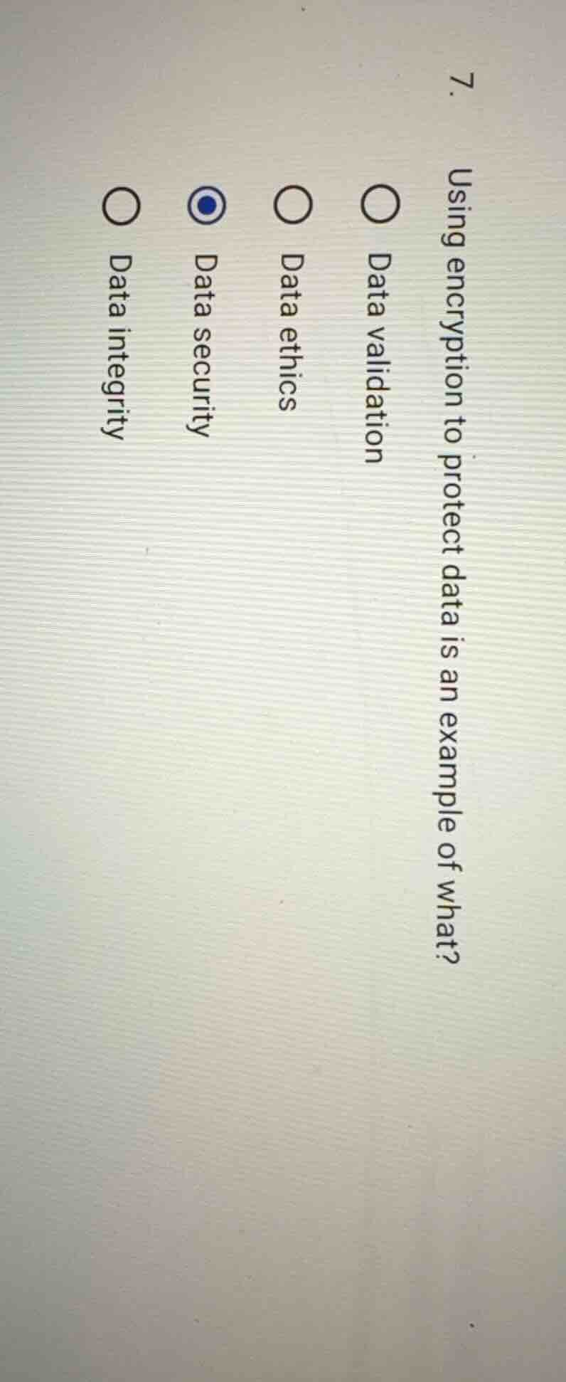 7. using encryption to protect data is an example of what? ○ data valid…