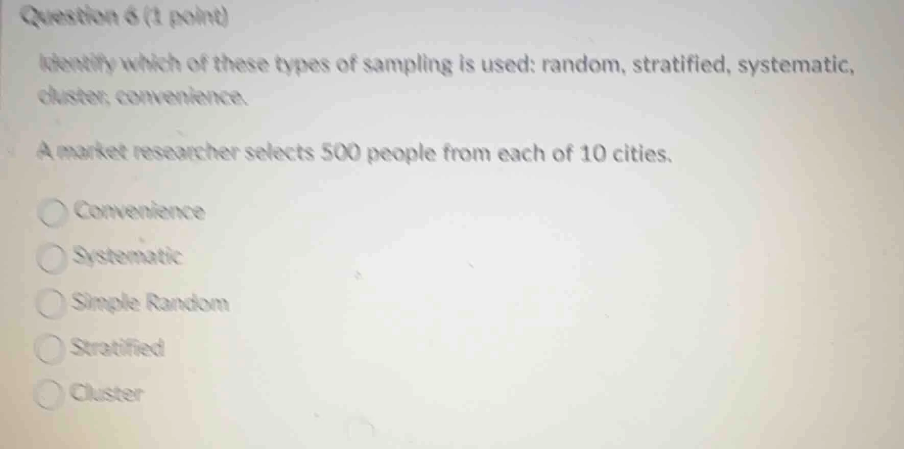 question 6 (1 point) identify which of these types of sampling is used:…