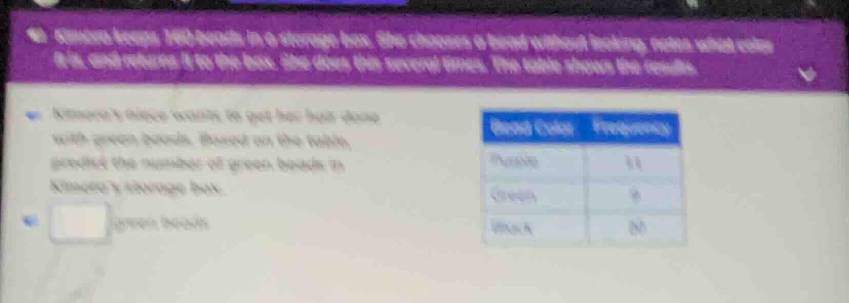 kimora keeps 100 beads in a storage box. she chooses a bead without loo…