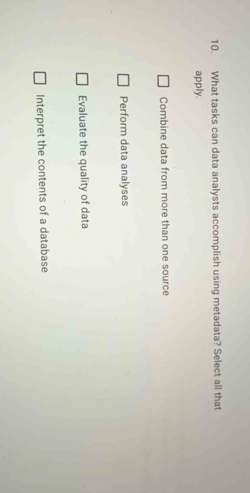 10. what tasks can data analysts accomplish using metadata? select all …