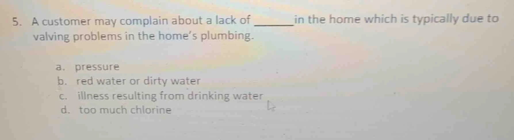5. a customer may complain about a lack of ______ in the home which is …