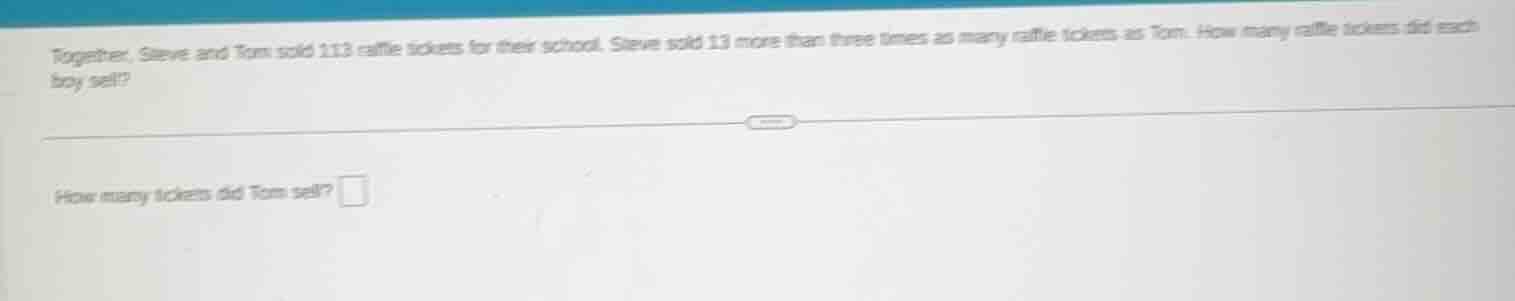 together, steve and tom sold 113 raffle tickets for their school. steve…