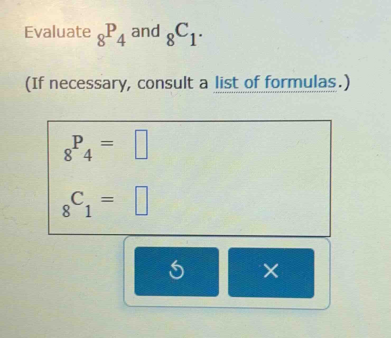 evaluate $_{8}mathrm{p}_{4}$ and $_{8}mathrm{c}_{1}$. (if necessary, co…