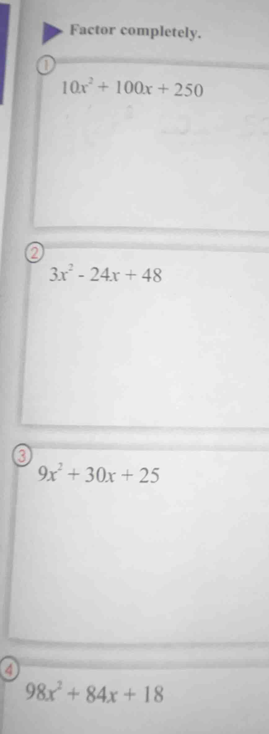 factor completely. ① $10x^2 + 100x + 250$ ② $3x^2 - 24x + 48$ ③ $9x^2 +…
