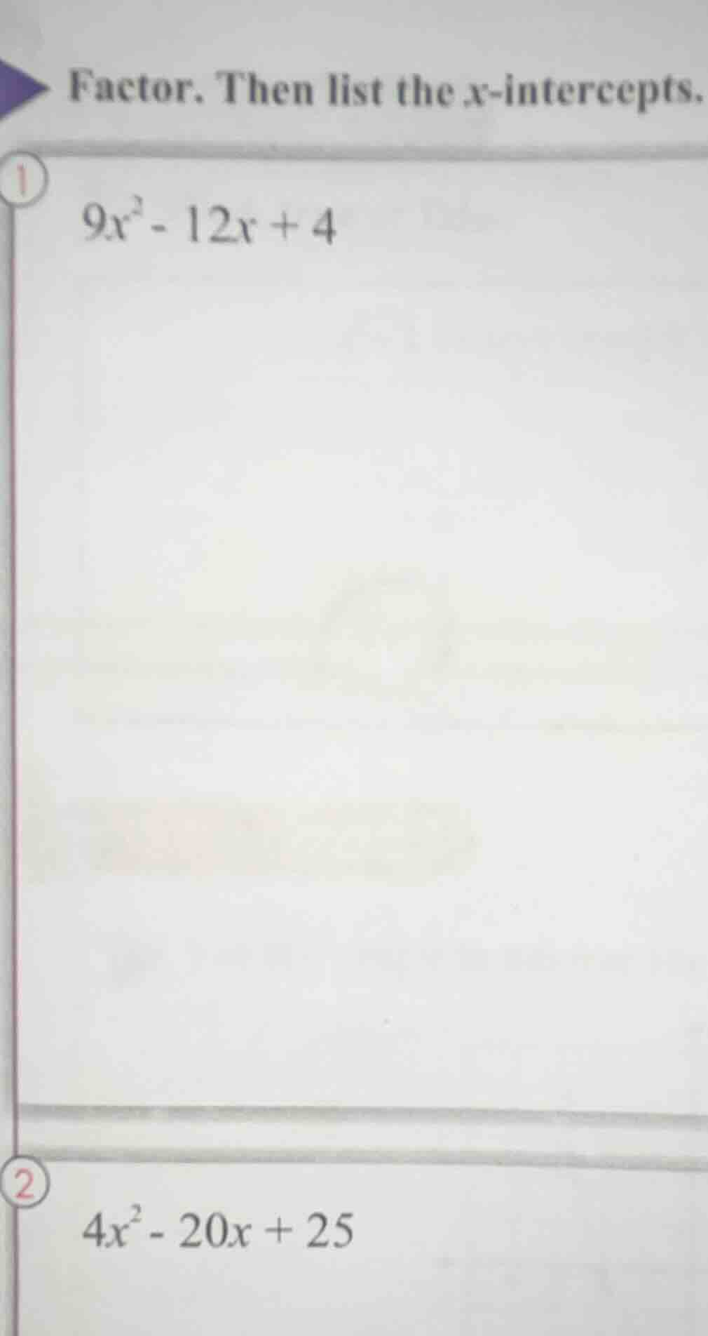 factor. then list the x-intercepts. 1. $9x^2 - 12x + 4$ 2. $4x^2 - 20x …