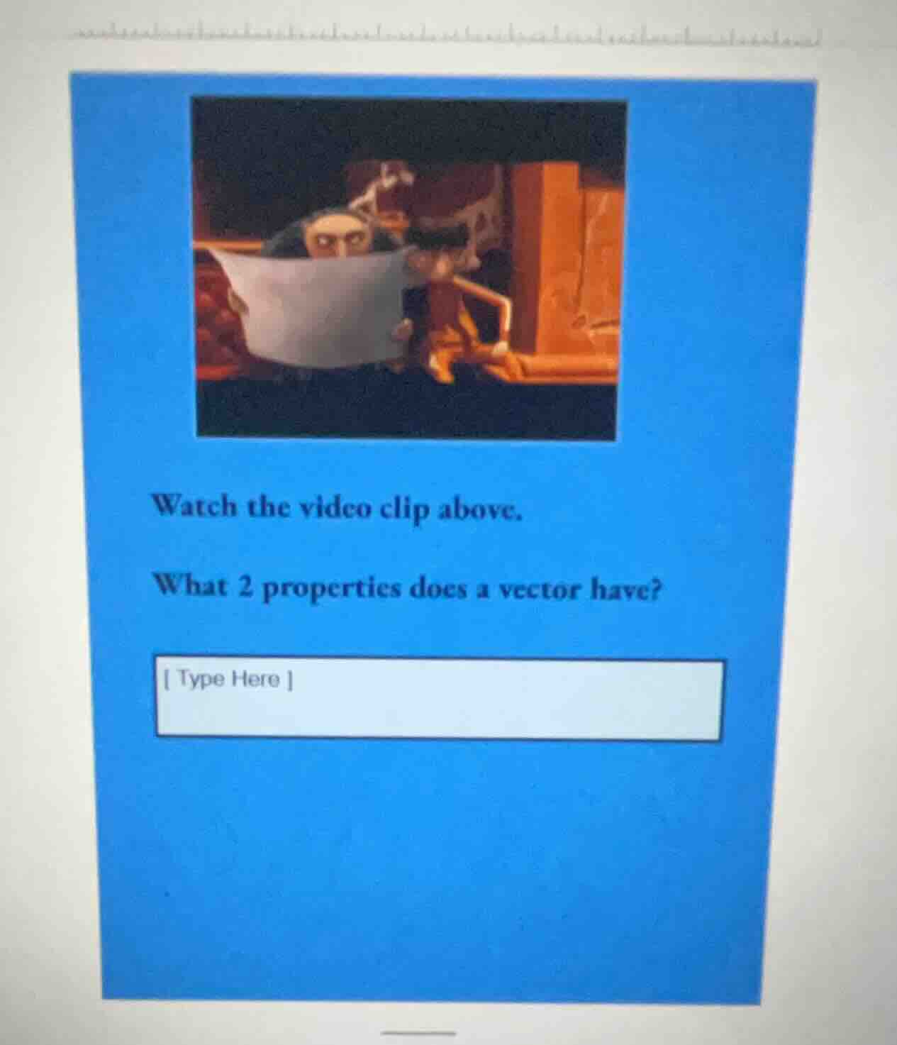 watch the video clip above. what 2 properties does a vector have? type …