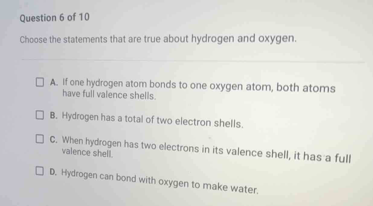 question 6 of 10 choose the statements that are true about hydrogen and…