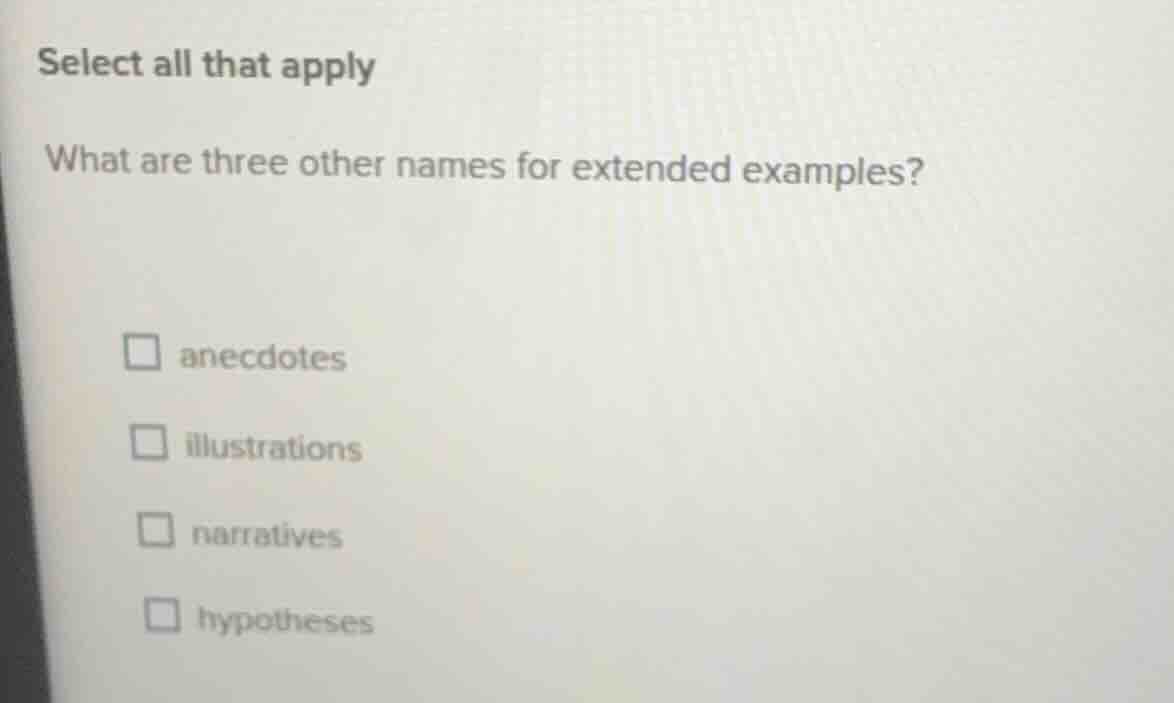 select all that apply what are three other names for extended examples?…