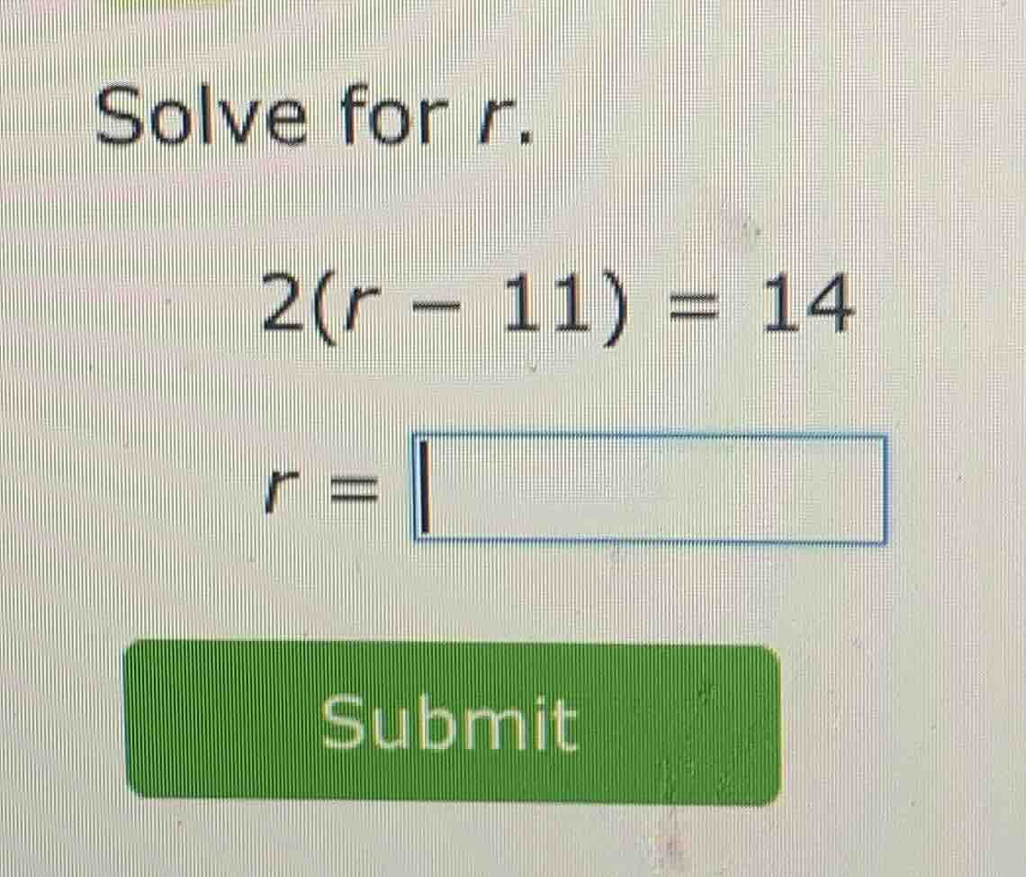 solve for r. 2(r - 11) = 14 r = submit