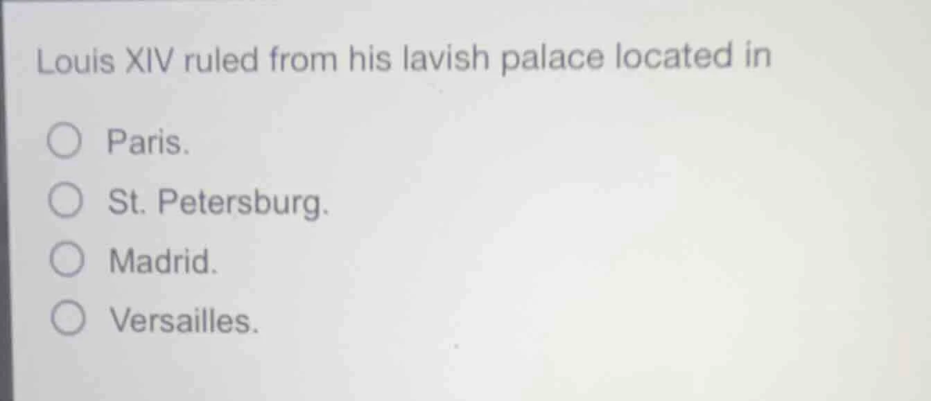 louis xiv ruled from his lavish palace located in paris. st. petersburg…