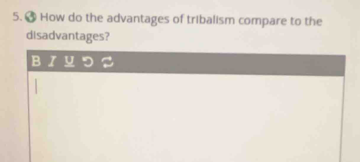 5. how do the advantages of tribalism compare to the disadvantages?