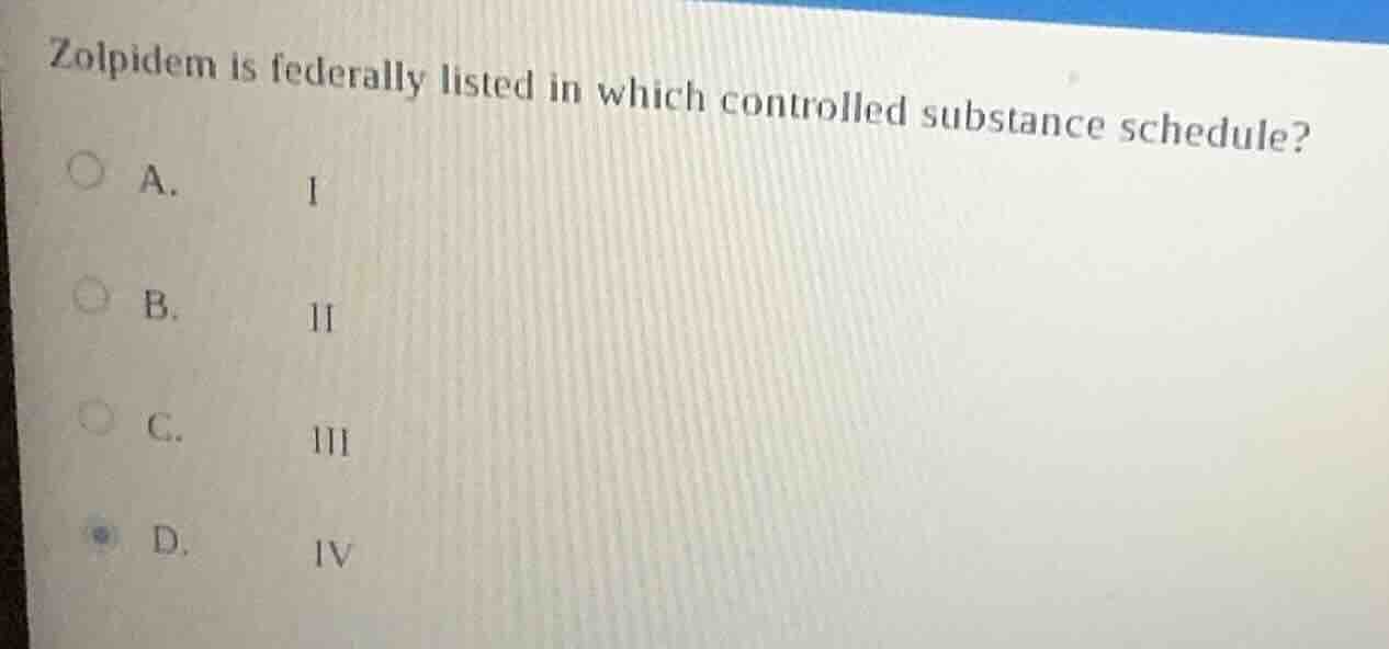 zolpidem is federally listed in which controlled substance schedule? a.…