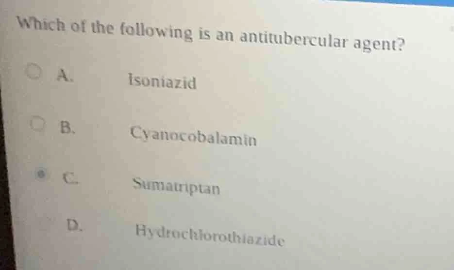 which of the following is an antitubercular agent? a. isoniazid b. cyan…