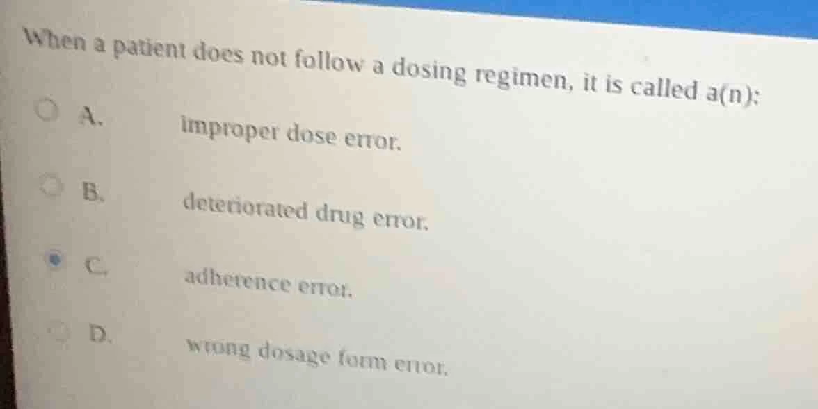 when a patient does not follow a dosing regimen, it is called a(n): a. …