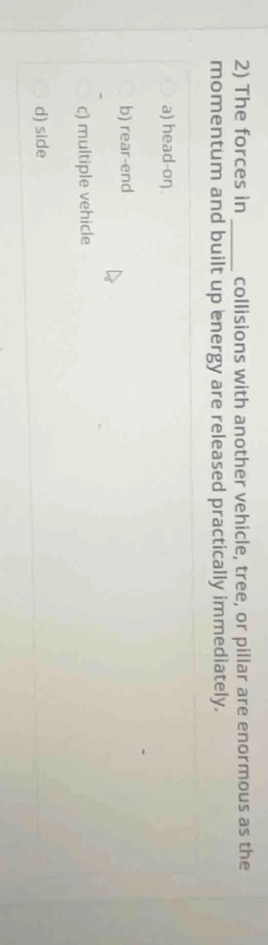 2) the forces in ____ collisions with another vehicle, tree, or pillar …