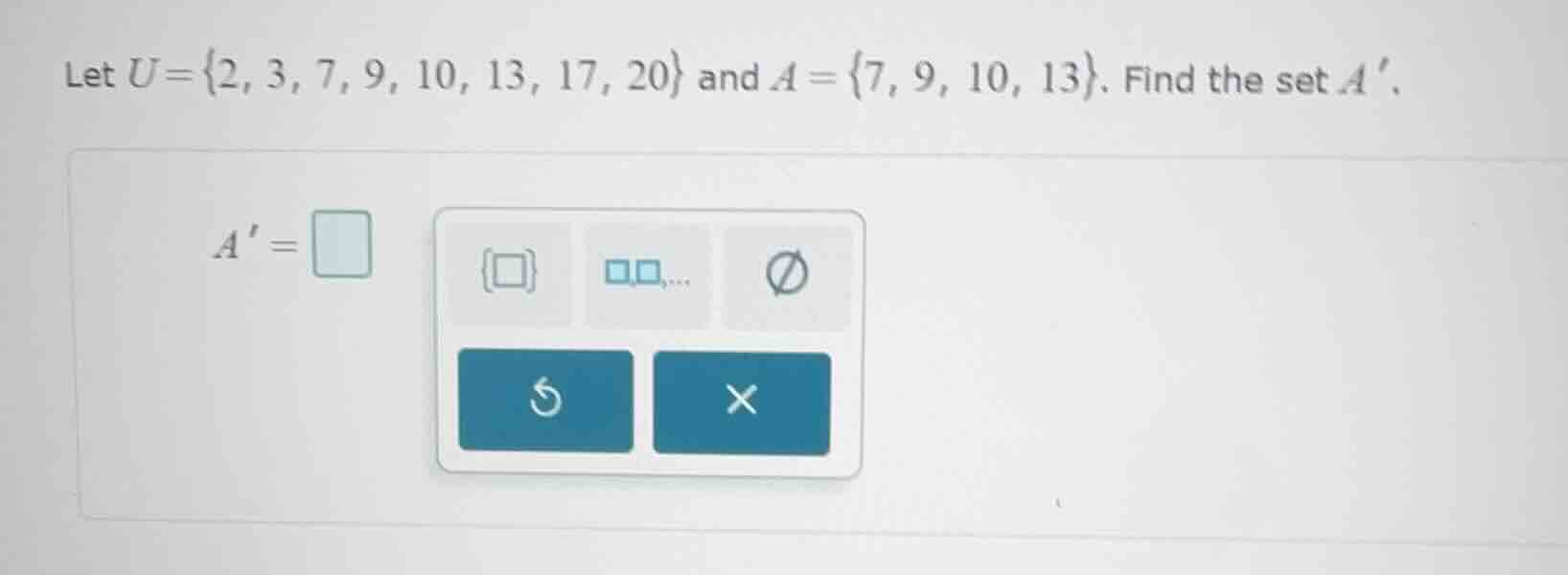 let u={2, 3, 7, 9, 10, 13, 17, 20} and a={7, 9, 10, 13}. find the set a…