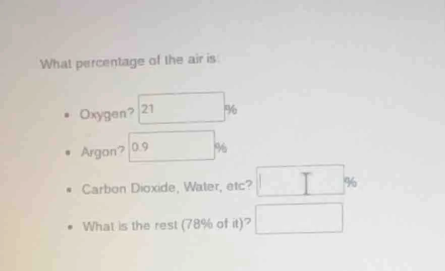 what percentage of the air is: - oxygen? 21 % - argon? 0.9 % - carbon d…