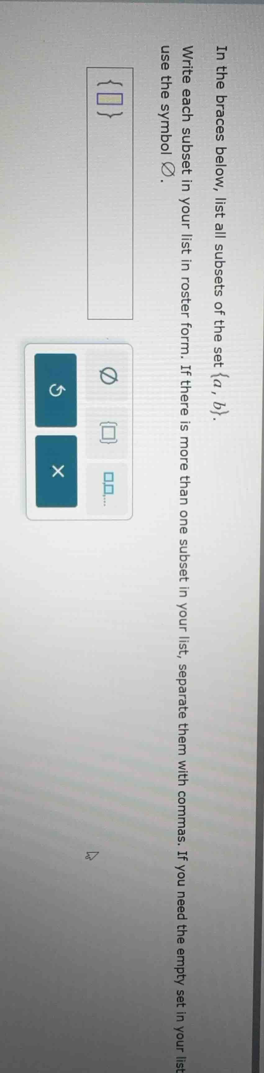 in the braces below, list all subsets of the set {a, b}. write each sub…