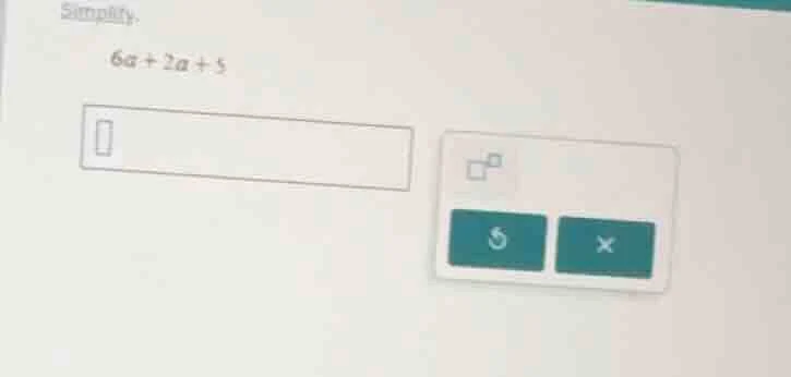 simplify. 6a + 2a + 5