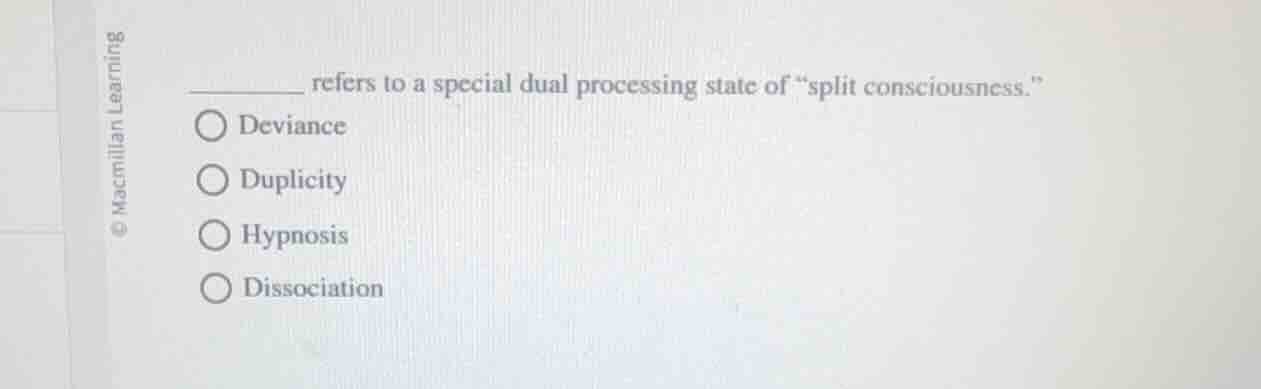 ______ refers to a special dual processing state of \split consciousnes…