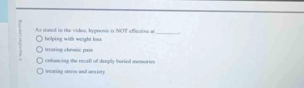 as stated in the video, hypnosis is not effective at ______. helping wi…