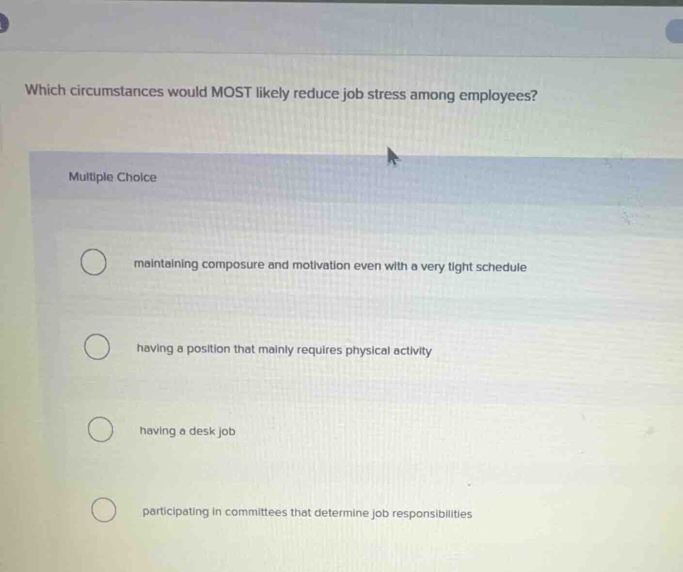 which circumstances would most likely reduce job stress among employees…