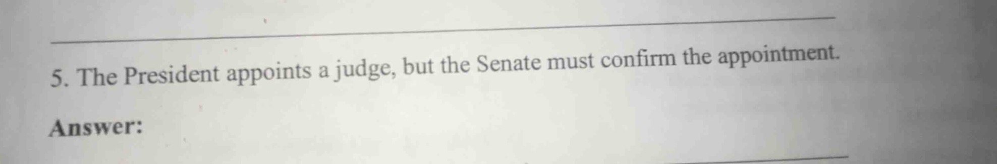 5. the president appoints a judge, but the senate must confirm the appo…