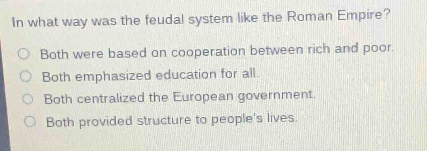 in what way was the feudal system like the roman empire? both were base…
